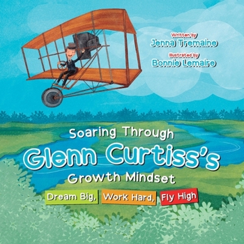 Paperback Soaring through Glenn Curtiss's Growth Mindset: Dream Big, Work Hard, Fly High Book