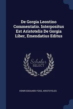 Paperback De Gorgia Leontino Commentatio. Interpositus Est Aristotelis De Gorgia Liber, Emendatius Editus Book