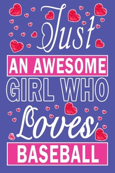 Just An Awesome Girl Who Loves Baseball
