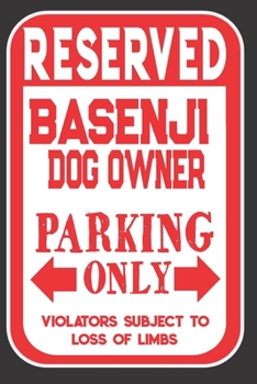 Paperback Reserved Basenji Dog Owner Parking Only. Violators Subject To Loss Of Limbs: Blank Lined Notebook To Write In - Funny Gift For Basenji Dog Lovers Book