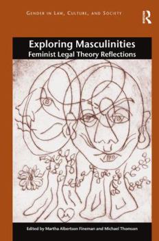 Paperback Exploring Masculinities: Feminist Legal Theory Reflections. Edited by Martha Albertson Fineman, Michael Thomson Book