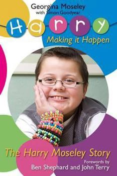 Harry Moseley: Making It Happen. Georgina Moseley with Simon Goodyear