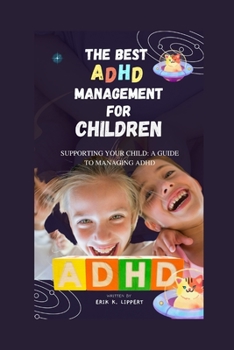 Paperback The Best ADHD Management for Children: Supporting Your Child: A Guide to Managing ADHD Book
