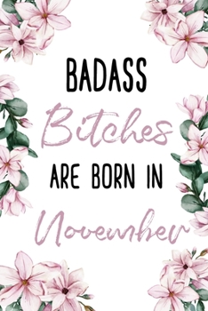 Paperback Badass Bitches Are Born In November: Birthday Journal For Women Born In The Month Of November Book