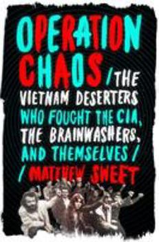 Hardcover Operation Chaos: The Vietnam Deserters Who Fought the Cia, the Brainwashers, and Themselves Book