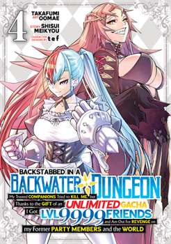 Paperback Backstabbed in a Backwater Dungeon: My Party Tried to Kill Me, But Thanks to an Infinite Gacha I Got LVL 9999 Friends and Am Out for Revenge (Manga) V Book