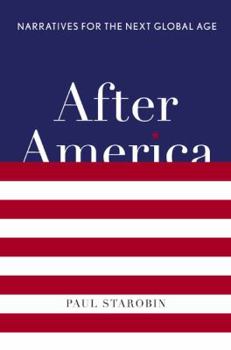 Hardcover After America: Narratives for the Next Global Age Book