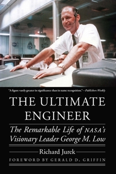 Paperback The Ultimate Engineer: The Remarkable Life of Nasa's Visionary Leader George M. Low Book