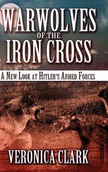 Hardcover Warwolves of the Iron Cross: A New Look at Hitler's Armed Forces Book