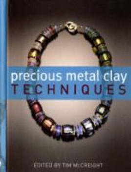 Hardcover Precious Metal Clay Techniques: Contemporary Techniques from Ten Artists. Edited by Tim McCreight Book