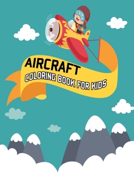 Aircraft Coloring Book For Kids: AIR FORCE COLORING BOOK, Air Plane, Jet Fighter Military Aircraft Coloring Book For Children