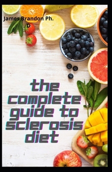 Paperback The Complete Guide To Sclerosis Diet: Quick, Easy & Delicious For Weight Loss, Reset your Metabolism And Recipes For the Multiple Sclerosis Diet Book