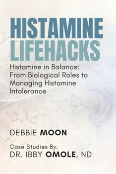 Paperback Histamine Lifehacks: Histamine in Balance: From Biological Roles to Managing Histamine Intolerance Book