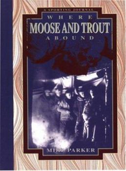 Hardcover Where Moose and Trout Abound: A Sporting Journal Book
