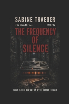 1980/02 – THE FREQUENCY OF SILENCE: A Horror Thriller from Germany’s Ruhr Region (The Elendt Files)