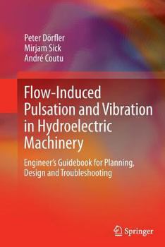 Paperback Flow-Induced Pulsation and Vibration in Hydroelectric Machinery: Engineer's Guidebook for Planning, Design and Troubleshooting Book