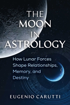 Paperback The Moon in Astrology: How Lunar Forces Shape Relationships, Memory, and Destiny Book