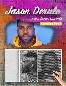 Paperback Jason Derulo Dots Lines Spirals Coloring Book: New Kind Of Stress Relief Coloring Book For Kids And Adults Book