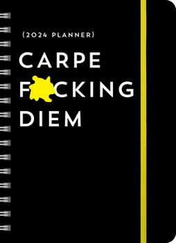 Calendar 2024 Carpe F*cking Diem Planner: August 2023-December 2024 Book