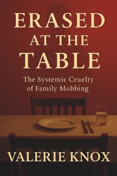 Paperback Erased At The Table: The Systemic Cruelty of Family Mobbing Book