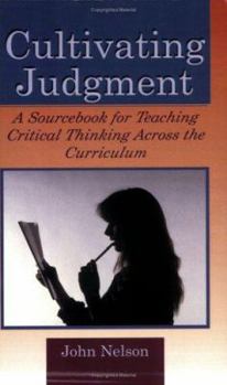 Paperback Cultivating Judgment: A Sourcebook for Teaching Critical Thinking Across the Curriculum Book