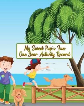 Paperback My Sweet Pup's Fun One Year Activity Record: Fun and Games While Growing and Learning! Book