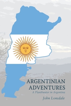 Paperback Argentinian Adventures: A Planthunter in Argentina Book