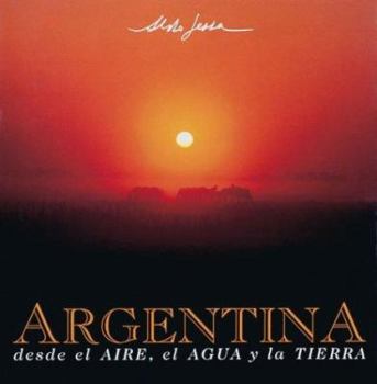 Hardcover Argentina Desde El Aire, Agua y Tierra (Spanish Edition) [Spanish] Book