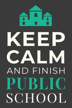 Paperback Keep Calm and Finish Public School: Funny Public School Student Journal Lined Notebook Gift Book