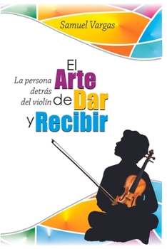 Paperback El Arte de Dar y Recibir: La Persona detrás del Violin [Spanish] Book