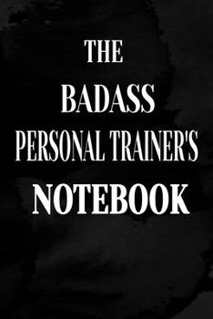 The Badass Personal Trainer's Notebook: Notebook  Journal Diary Note-taking Wide Ruled Lined Paper for Personal Trainers