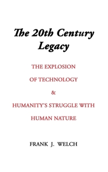 Paperback The 20th Century Legacy: The Explosion of Technology & Humanity's Struggle with Nature Book