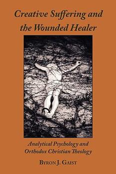 Paperback Creative Suffering and the Wounded Healer: Analytical Psychology and Orthodox Christian Theology Book