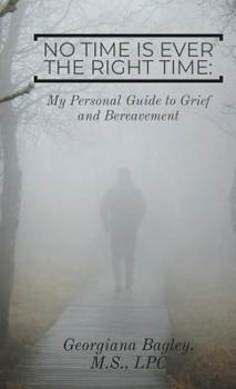 Paperback No Time is Ever the Right Time: My Personal Guide to Grief and Bereavement Book