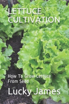 Paperback Lettuce Cultivation: How To Grow Lettuce From Seed Book