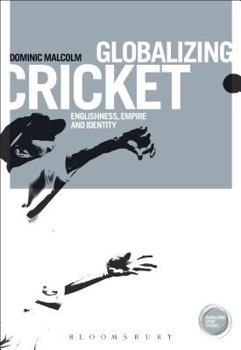 Paperback Globalizing Cricket: Englishness, Empire and Identity Book