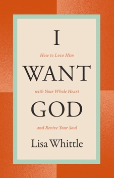 Paperback I Want God: How to Love Him with Your Whole Heart and Revive Your Soul Book