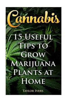Paperback Cannabis: 15 Useful Tips to Grow Marijuana Plants at Home Book