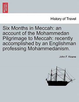 Paperback Six Months in Meccah: An Account of the Mohammedan Pilgrimage to Meccah: Recently Accomplished by an Englishman Professing Mohammedanism. Book