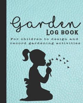 Garden log book: The perfect guided journal for children to  plant and record gardening activities, design work, projects and ideas - Turquoise ... with girl blowing a dandelion graphic design
