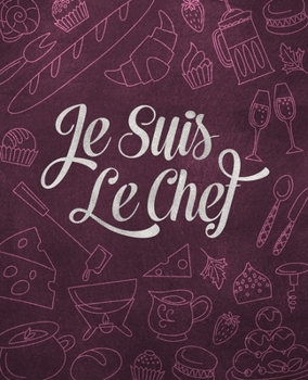 Paperback Je Suis Le Chef: Blank Recipe Cookbook To Write In And Record All Your Favorite Meals Book