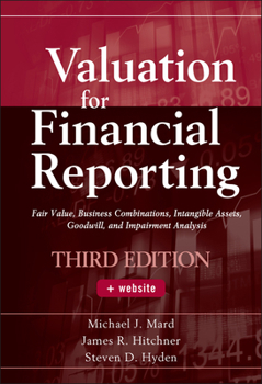 Hardcover Valuation for Financial Reporting: Fair Value, Business Combinations, Intangible Assets, Goodwill, and Impairment Analysis Book