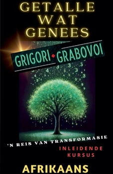 GETALLE WAT HEAL, GRIGORI GRABOVOI, 'N REIS VAN TRANSFORMASIE, Inleidende kursus. (Afrikaans Edition)