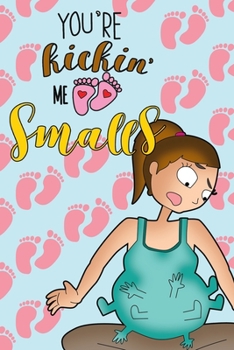 Paperback You're Kickin' Me Smalls: Blank Pregnancy Journal Book