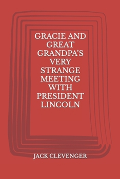 GRACIE AND GREAT GRANDPA’S VERY STRANGE MEETING WITH PRESIDENT LINCOLN