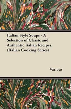 Paperback Italian Style Soups - A Selection of Classic and Authentic Italian Recipes (Italian Cooking Series) Book