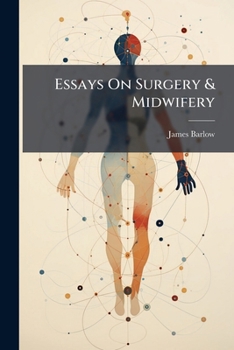 Paperback Essays On Surgery & Midwifery: With Practical Observations, And Select Cases Book