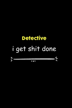 Detective I Get Shit Done Notebook:  Project and Task Organization Blank Lined Notebook /Project Management Notebook/ Greatest ... Idea: 6x9 inches / ... gift ,  Project Management Notebook/ Greatest