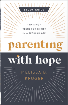 Paperback Parenting with Hope Study Guide: Raising Teens for Christ in a Secular Age Book
