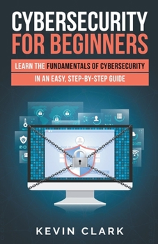 Paperback Cybersecurity for Beginners: Learn the Fundamentals of Cybersecurity in an Easy, Step-by-Step Guide Book